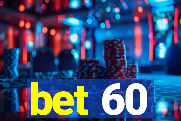 bet 60